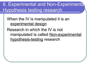 6. Experimental and Non-Experimental Hypothesis testing research ,[object Object],[object Object]