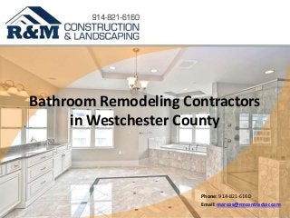 Bathroom Remodeling Contractors
in Westchester County
Phone: 914-821-6160
Email: marcos@rmcontractor.com
 