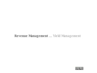 Revenue Management …  Yield Management 
