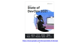 52
https://cloud.google.com/devops/state-of-devops
 