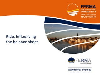 Risks Influencing
the balance sheet

•1

 