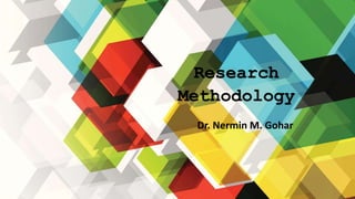 Research
Methodology
Dr. Nermin M. Gohar
 