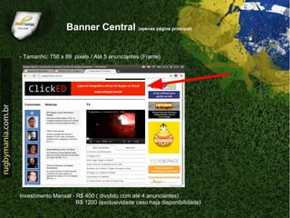 Banner Central (apenas página principal)

- Tamanho: 758 x 89 pixels / Até 5 anunciantes (Frame)




Investimento Mensal - R$ 400 ( dividido com até 4 anunciantes)
                      R$ 1200 (exclusividade caso haja disponibilidade)
 