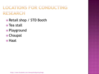  Retailshop / STD Booth
 Tea stall
 Playground
 Chaupal
 Haat




  https://www.facebook.com/ialwaysthinkprettythings
 