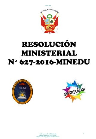 RESOLUCIÓN
MINISTERIAL
N° 627-2016-MINEDU
UGEL Islay
Calle Iquitos N° 437 Mollendo
Teléfono telefax N° (054) 532272
Página web: http://ugeli.wordpress.com
1
 