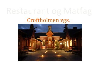 Restaurant og Matfag   Croftholmen vgs.   