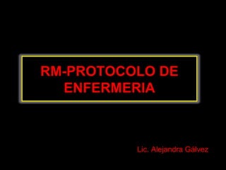 Lic. Alejandra Gálvez   RM-PROTOCOLO DE ENFERMERIA 