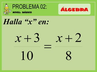 Halla “x” en:
8
2
10
3 

 xx
 