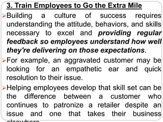 3. Train Employees to Go the Extra Mile
Building a culture of success requires
understanding the attitude, behaviors, and...