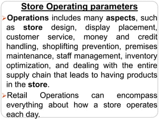 Store Operating parameters
Operations includes many aspects, such
as store design, display placement,
customer service, m...