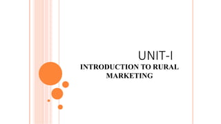 UNIT-I
INTRODUCTION TO RURAL
MARKETING
 