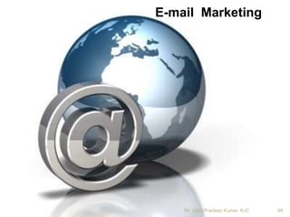 E-mail Marketing
Mr. John Pradeep Kumar, KJC 66
 