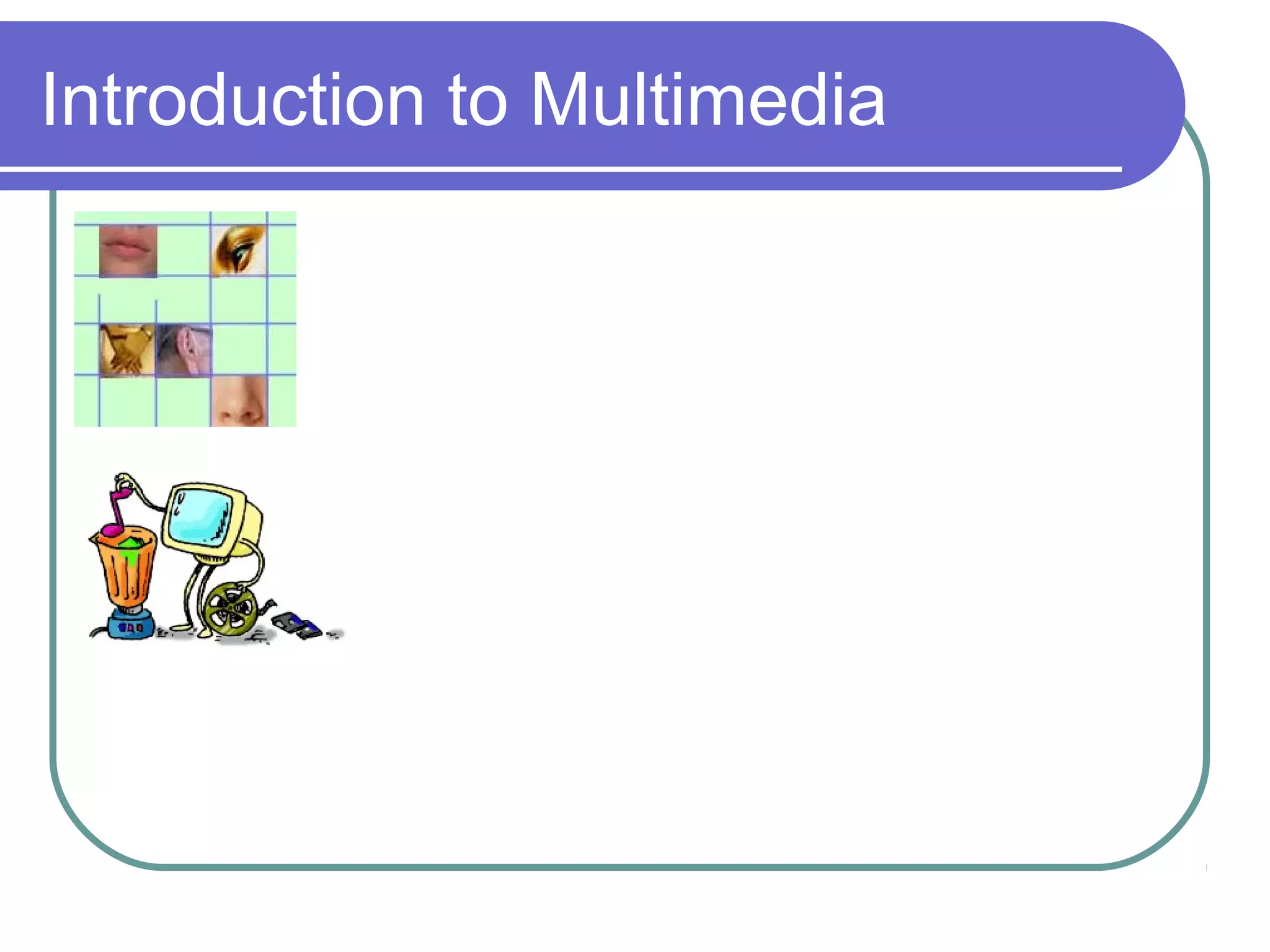 Introduction to Multimedia
 