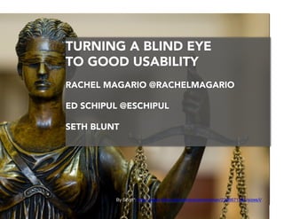 The Magario Accessibility Experience Method @rachelmagario https://github.com/rmagario 
IMAGE OF LADY JUSTICE!
1
TURNING A BLIND EYE 
TO GOOD USABILITY
RACHEL MAGARIO @RACHELMAGARIO
ED SCHIPUL @ESCHIPUL
SETH BLUNT
By Scott*: http://www.ﬂickr.com/photos/jsmoorman/2298671281/sizes/l/
 