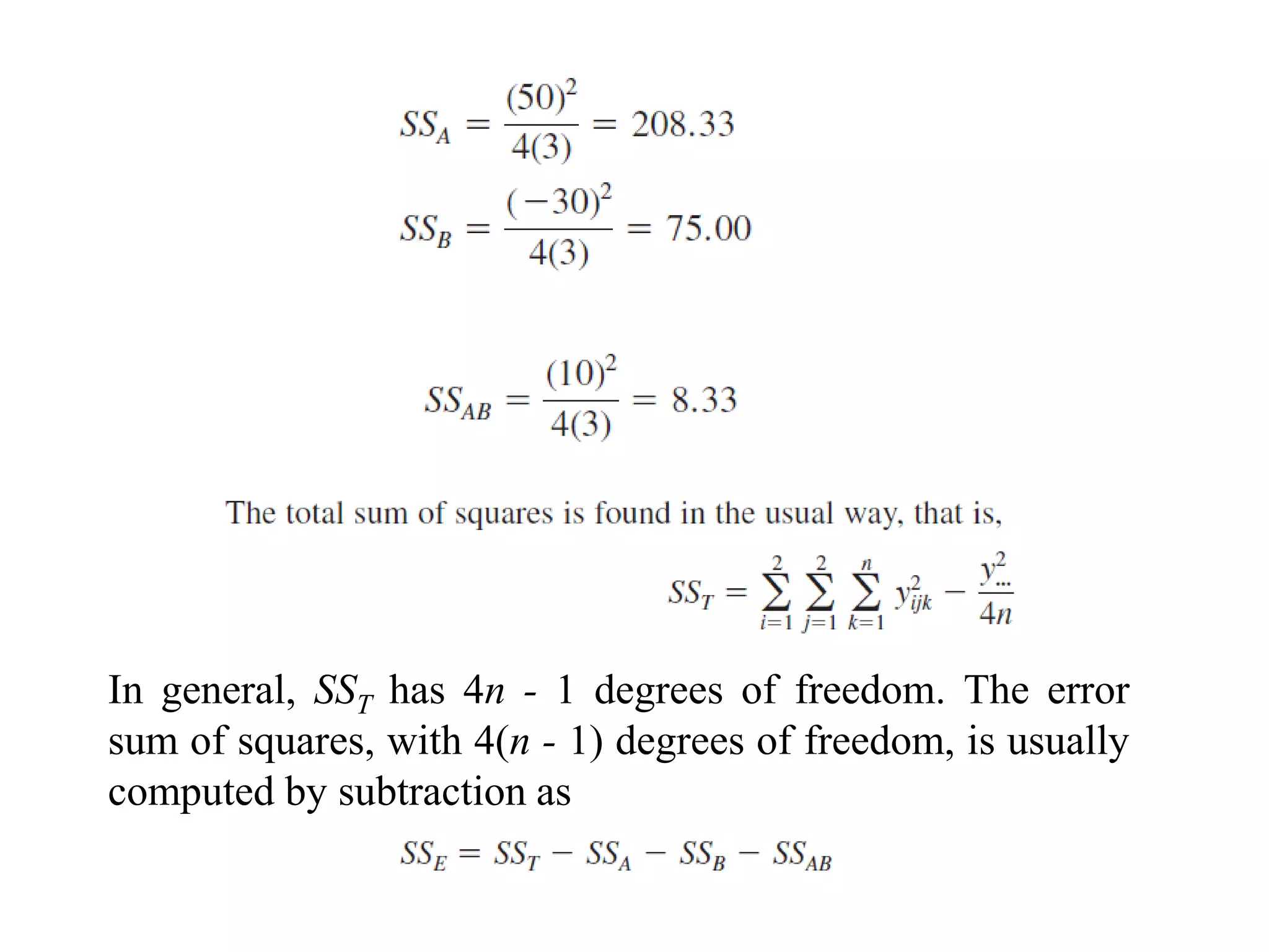 In general, SST has 4n - 1 degrees of freedom. The error
sum of squares, with 4(n - 1) degrees of freedom, is usually
computed by subtraction as
 