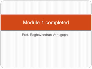 Module 1 completed

Prof. Raghavendran Venugopal
 