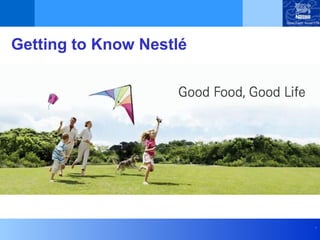 .
Getting to Know Nestlé
 