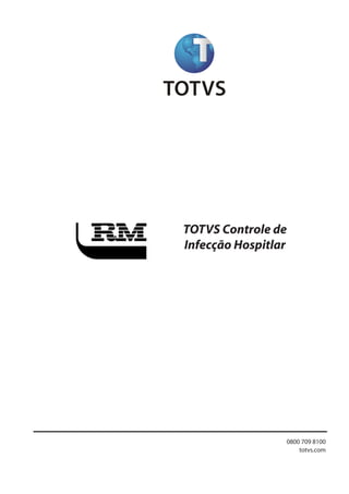 TOTVS Controle de
Infecção Hospitlar
1Todososdireitosreservados. Planejamentoecontroleorçamentário
0800 709 8100
totvs.com
 