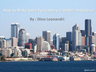 How to Make Sales Forecasting in Hotel’s Industries
By : Dino Leonandri
 