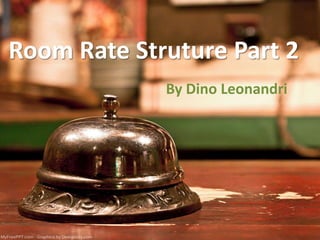 Room Rate Struture Part 2
By Dino Leonandri
 