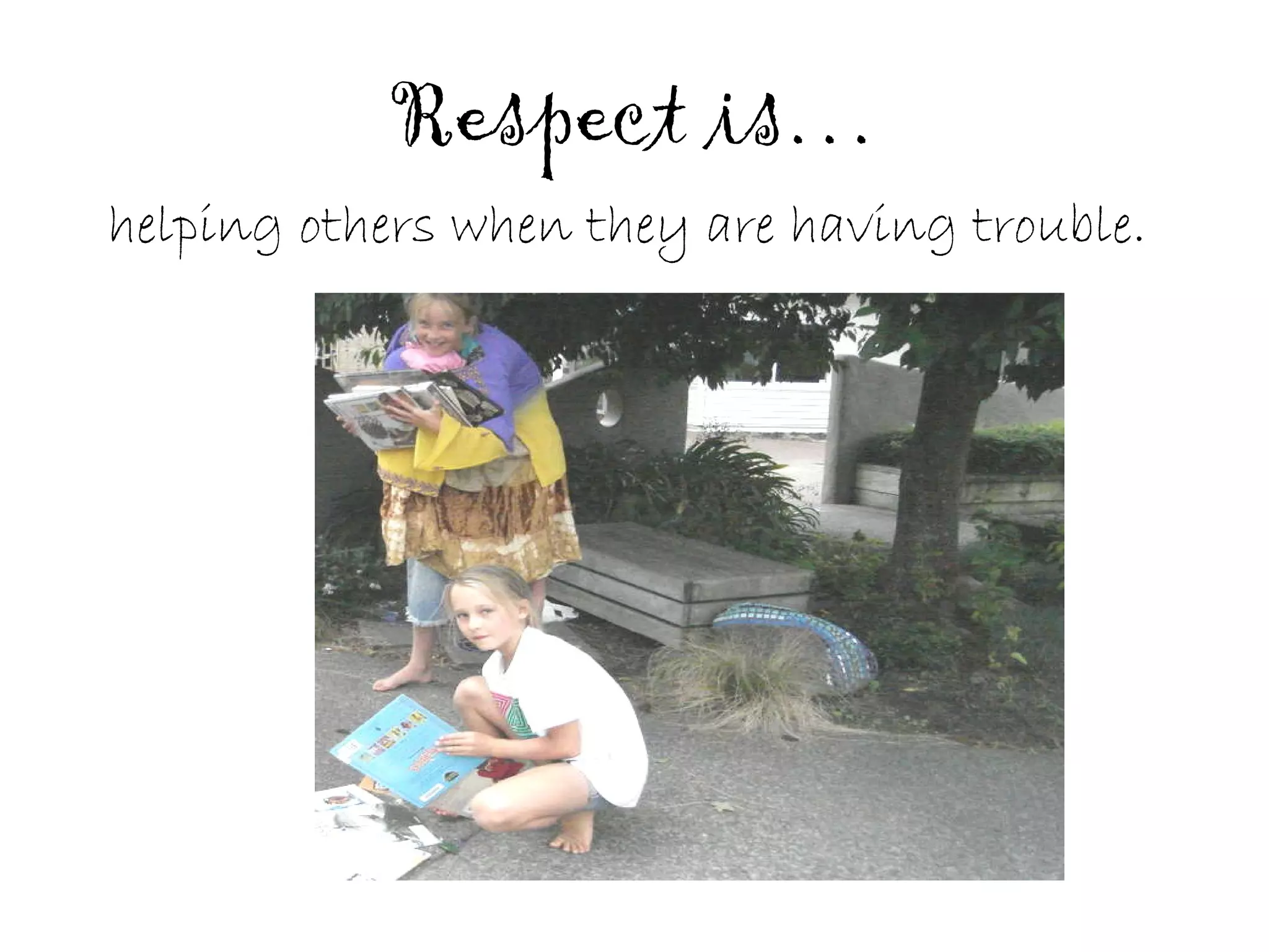Respect is… helping others when they are having trouble. 