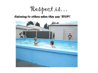 Respect is… listening to others when they say ‘STOP!’