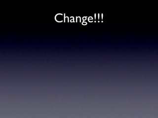 Change!!!
 