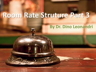 Room Rate Struture Part 3
By Dr. Dino Leonandri
 