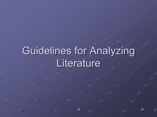 18 18
Guidelines for Analyzing
Literature
 