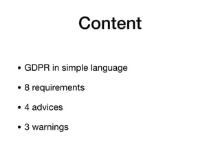 Content
• GDPR in simple language

• 8 requirements

• 4 advices

• 3 warnings
 