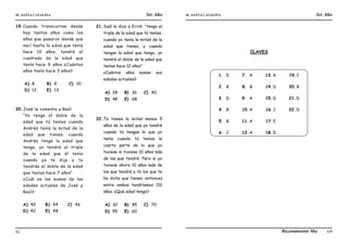IE. SANTA CATALINA 3er Año IE. SANTA CATALINA 3er Año
LAMJ Razonamiento Matemático
62 63
19.Cuando transcurran desde
hoy tantos años como los
años que pasaron desde que
nací hasta la edad que tenía
hace 10 años, tendré el
cuadrado de la edad que
tenía hace 9 años ¿Cuántos
años tenía hace 3 años?
A) 8 B) 9 C) 10
D) 12 E) 13
20.José le comenta a Raúl:
“Yo tengo el doble de la
edad que tú tenías cuando
Andrés tenía la mitad de la
edad que tienes; cuando
Andrés tenga la edad que
tengo, yo tendré el triple
de la edad que él tenía
cuando ya te dije y tu
tendrás el doble de la edad
que tenías hace 7 años”
¿Cuál es las sumas de las
edades actuales de José y
Raúl?
A) 40 B) 44 C) 46
D) 42 E) 48
21.Saúl le dice a Erick: “tengo el
triple de la edad que tú tenías,
cuando yo tenía la mitad de la
edad que tienes, y cuando
tengas la edad que tengo, yo
tendré el doble de la edad que
tenías hace 12 años”
¿Cuántos años suman sus
edades actuales?
A) 28 B) 36 C) 40
D) 48 E) 68
22.Tú tienes la mitad menos 5
años de la edad que yo tendré
cuando tú tengas lo que yo
tenía cuando tú tenias la
cuarta parte de lo que yo
tuviese si tuviese 10 años más
de las que tendré. Pero si yo
tuviese ahora 10 años más de
los que tendré y tú los que te
he dicho que tienes, entonces
entre ambos tendríamos 110
años. ¿Qué edad tengo?
A) 30 B) 45 C) 70
D) 55 E) 60
CLAVES
1. D
2. B
3. D
4. B
5. B
6. C
7. A
8. B
9. A
10.A
11.A
12.A
13.A
14.D
15.D
16.C
17.E
18.D
19.C
20.B
21.D
22.D
 