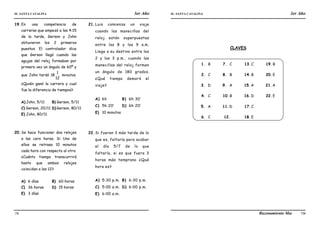 IE. SANTA CATALINA 3er Año IE. SANTA CATALINA 3er Año
LAMJ Razonamiento Matemático
78 79
19.En una competencia de
carreras que empezó a las 4:15
de la tarde, Gerson y John
obtuvieron los 2 primeros
puestos. El controlador dice
que Gerson llegó cuando las
agujas del reloj formaban por
primera vez un ángulo de 60º y
que John tardó 18
12
1
minutos.
¿Quién ganó la carrera y cual
fue la diferencia de tiempos?
A) John, 5/11 B) Gerson, 5/11
C) Gerson, 20/11 D) Gerson, 80/11
E) John, 80/11
20.Se hace funcionar dos relojes
a las cero horas. Si Uno de
ellos se retrasa 10 minutos
cada hora con respecto al otro.
¿Cuánto tiempo transcurrirá
hasta que ambos relojes
coincidan a las 12?
A) 6 días B) 60 horas
C) 36 horas D) 15 horas
E) 3 días
21.Luis comienza un viaje
cuando las manecillas del
reloj están superpuestas
entre las 8 y las 9 a.m.
Llega a su destino entre las
2 y las 3 p.m., cuando las
manecillas del reloj forman
un ángulo de 180 grados.
¿Qué tiempo demoró el
viaje?
A) 6h B) 6h 30’
C) 5h 20’ D) 6h 20’
E) 10 minutos
22.Si fueran 3 más tarde de lo
que es, faltaría para acabar
el día 5/7 de lo que
faltaría, si es que fuera 3
horas más temprano ¿Qué
hora es?
A) 5:30 p.m. B) 6:30 p.m.
C) 5:00 a.m. D) 6:00 p.m.
E) 6:00 a.m.
CLAVES
1. B
2. C
3. D
4. C
5. A
6. C
7. C
8. B
9. A
10.B
11.D
12.
13.C
14.B
15.A
16.D
17.C
18.E
19.B
20.E
21.A
22.E
 