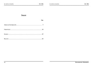 IE. SANTA CATALINA 3er Año IE. SANTA CATALINA 3er Año
LAMJ Razonamiento Matemático
80
ÍNDICE
PÁG.
ORDEN DE INFORMACIÓN ........................................................................................... 7
PARENTESCO................................................................................................................. 34
EDADES......................................................................................................................... 47
RELOJES ....................................................................................................................... 65
 