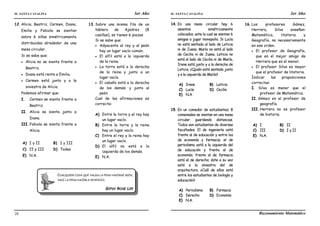 IE. SANTA CATALINA 3er Año IE. SANTA CATALINA 3er Año
LAMJ Razonamiento Matemático
28
12.Alicia, Beatriz, Carmen, Diana,
Emilia y Fabiola se sientan
sobre 6 sillas simétricamente
distribuidas alrededor de una
mesa circular.
Si se sabe que:
 Alicia no se sienta frente a
Beatriz.
 Diana está rente a Emilia.
 Carmen está junto y a la
siniestra de Alicia.
Podemos afirmar que:
I. Carmen se sienta frente a
Beatriz.
II. Alicia se sienta junto a
Diana.
III.Fabiola se sienta frente a
Alicia.
A) I y II B) I y III
C) II y III D) Todas
E) N.A.
13.Sobre una misma fila de un
tablero de Ajedrez (8
casillas), se tienen 6 piezas
Si se sabe que:
 Adyacente al rey y al peón
hay un lugar vacío común.
 El alfil está a la izquierda
de la reina.
 La torre está a la derecha
de la reina y junto a un
lugar vacío.
 El caballo está a la derecha
de los demás. y junto al
peón
Cual de las afirmaciones es
correcta:
A) Entre la torre y el rey hay
un lugar vacío.
B) Entre la torre y la reina
hay un lugar vacío.
C) Entre el rey y la reina hay
un lugar vacío.
D) El alfil no está a la
izquierda de los demás.
E) N.A.
CUALQUIER COSA QUE VALGA LA PENA HACERSE BIEN,
VALE LA PENA HACERLA DESPACIO.
GIPSY ROSE LEE
14. En una mesa circular hay 6
asientos simétricamente
colocados, ante la cual se sientan 6
amigas a jugar monopolio. Si Lucía
no está sentada al lado de Leticia
ni de Juana. María no está al lado
de Cecilia ni de Juana, Leticia no
está al lado de Cecilia ni de María,
Irene está junto y a la derecha de
Leticia. ¿Quién está sentada junto
y a la izquierda de María?
A) Irene B) Leticia
C) Lucía D) Cecilia
E) N.A.
15. En un comedor de estudiantes; 8
comensales se sientan en una mesa
circular, guardando distancias.
Todos son estudiantes de diversas
facultades. El de ingeniería está
frente al de educación y entre los
de economía y farmacia; el de
periodismo está a la izquierda del
de educación y frente al de
economía; frente al de farmacia
está el de derecho; éste a su vez
está a la siniestra del de
arquitectura. ¿Cuál de ellos está
entre los estudiantes de biología y
educación?
A) Periodismo B) Farmacia
C) Derecho D) Economía
E) N.A.
16.Los profesores Gómez,
Herrera, Silva enseñan:
Matemática, Historia y
Geografía, no necesariamente
en ese orden.
 El profesor de Geografía,
que es el mejor amigo de
Herrera que es el menor.
 El profesor Silva es mayor
que el profesor de Historia.
Indicar las proposiciones
correctas:
I. Silva es menor que el
profesor de Matemática.
II. Gómez es el profesor de
geografía.
III.Herrera no es profesor
de historia.
A) I B) II
C) III D) I y II
E) N.A.
 