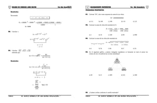 01 02COLEGIO DE CIENCIAS LORD KELVIN 5to Año Secundaria RAZONAMIENTO MATEMÁTICO 5to Año Secundaria
Resolución:
Recortando
)ba()ba(ba 22 −+=−
    
119999
22 )999910000()999910000(999910000A −+=−=
A= 19999
03. Calcular: x
3)1x( 27)1x(
2
=+ +
22
333)1x( 3)3()1x( ==+ +
x + 1 = 3
∴ x = 2
04. Calcular: cabbcaabc ++
sabiendo que:
)cba(
81
81)cba(
++
=++
Resolución:
)cba(
81
9.)cba(
9
++
=++
(a + b + c)2
= 9 = 32
a + b + c = 3
→
+
333
cab
bca
abc
Rpta: 333
PROBLEMAS PROPUESTOS
01. Calcular “M” y dar como respuesta ka suma de sus cifras:
M = (666666666666)2
a) 112 b) 148 c) 108 d) 110 e) 121
02. Calcular la suma de cifras del resultado de A:

cifras100cifras100
999...999x555...555A =
a) 1 b) 10 c) 100 d) 90 e) 900
03. Calcular la suma de las cifras del resultado de:
cifrasncifrasn2
222...222111...111A −=
a) n b) 3n c) 6n d) n2
e) 2n
04. En el siguiente gráfico, ¿cuántos triángulos equiláteros se formarán en total al unirse los
centros de tres circunferencias vecinas inmediatas?
2 3 4849 501
a) 20 b) 21 c) 400 d) 441 e) 360
05. ¿Cuántas cerillas conforma el castillo mostrado?
S5RM31B “El nuevo símbolo de una buena educación...” S5RM31B “El nuevo símbolo de una buena educación...”
 