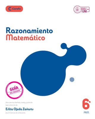 Matemático
Razonamiento
Obra colectiva diseñada, creada y producida
bajo la dirección de:
Erlita Ojeda Zañartu
Dra. en Ciencias de la Educación PRIM.
 