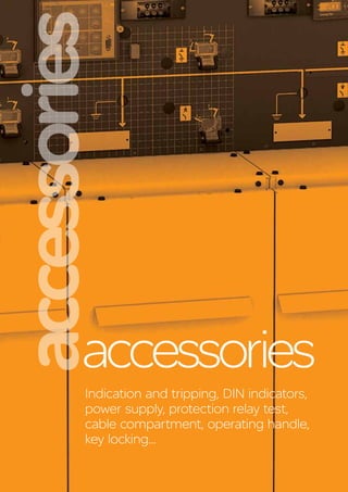 accessories
Indication and tripping, DIN indicators,
power supply, protection relay test,
cable compartment, operating han...
