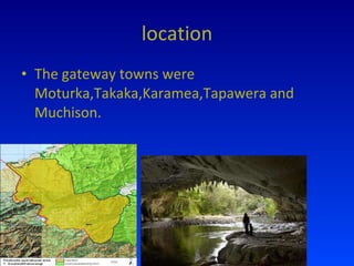 location The gateway towns were Moturka,Takaka,Karamea,Tapawera and Muchison. 