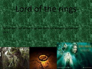 Lord of the rings Part of the Lord of the rings was filmed in Kahurangi national park.