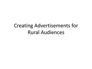 Creating Advertisements for
      Rural Audiences
 