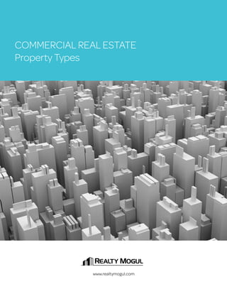COMMERCIAL REAL ESTATE
Property Types

www.realtymogul.com

 