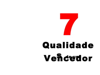 7 
Qualidade 
s de um 
Vencedor 
 