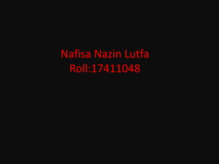 Nafisa Nazin Lutfa
Roll:17411048
 