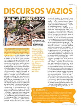 artigo 21




                                                                                                                                                         texto Luiz Prado (www.luizprado.com.br)
           discursos vazios
             nas enchentes do Rio                                                               punida pela “vingança da natureza” e outras
                                                                                                bobagens do gênero. De fato, a opção de Salz-
                                                                                                bruck foi a ocupação das margens dos rio e dos
                                                                                                topos de morro (estes, pelas mesmas razões que
                                                                                                a Corte portuguesa os reservava para a constru-
                                                                                                ção de fortalezas, castelos e igrejas).
                                                                                                  Já no caso de Passa Três, distrito de Rio Cla-
                                                                                                ro, no Rio de Janeiro, a ocupação de alto risco é
                                                                                                mais do que evidente. Mas ela se dá por falta
                                                                                                de opção numa região em que as autoridades
                                                                                                não buscaram alternativas para os pequenos
                                                                                                produtores e trabalhadores rurais.
                                                                                                  Não será por falta de terras para fazer lotea-
Vitor Abdala/ABr




                                                                                                mentos populares que essas pessoas investiram
                                                                     Morador observa o que      o seu pouco dinheiro nessas casas, mas sim por
                                                                     estou de sua casa depois
                                                                                                falta de loteamentos para a baixa renda. E o es-
                                                                     do deslizamento, no
                                                                     bairro Novo México,        gotos seguem direto para o ribeirão. Mas quem
                                                                     em São Gonçalo (RJ)        se importa com isso? Lá, o Ibama e as ONGs que
                                                                                                jantam nos restaurantes de luxo e jogam no ta-
               Quando se ouve o governo, em todos os ní-            O Brasil está se            petão ou na mídia das grandes cidades não vão.
               veis, pedir à população que abandone as áre-                                     Até porque não têm uma agenda positiva para
                                                                    acostumando a
               as de encostas, a primeira vontade que se                                        o problema da urbanização em geral. Com o já
               tem é mesmo vaiar, jogar ovos e tomates po-          isso: autoridades           antigo teatro de guerrilha, sonegam das cida-
               dres na cara deles. Fingem não saber ou não          que, tomadas                des as informações relevantes: os rios e o ar am-
               sabem mesmo que as pessoas moram em “áre-            pelo poder, não se          biente estão a cada dia mais poluídos.
               as de risco” por falta de opção – já que o país                                    Pois bem, as cidades foram, por lei, obrigadas
                                                                    responsabilizam
               não tem qualquer programa habitacional sig-                                      a elaborar planos diretores que renderam um
               nificativo há décadas, e o atual slogan é funda-     por nada, exceto            bom dinheiro a empresas de consultoria. De-
               mentalmente um programa de financiamento,            por slogans.                pois, esses planos foram e continuam sendo
               sem que sejam definidas áreas ou planejadas          “Minha chuva,               mudados ao sabor das conveniências da indús-
               as necessárias estruturas urbanas de transpor-                                   tria imobiliária, que privatiza os lucros e sociali-
                                                                    minha vida”
               tes rápidos e seguros, saneamento e similares.                                   za os custos, já que só depois, muito mais tarde,
                 Na maioria dos casos, as áreas de riscos pode-     poderia ser                 é que alguém vai pensar em coisas elementares
               riam não representar quaisquer riscos se as ne-      um deles                    como drenagem de águas pluviais e esgotos, tra-
               cessárias obras de contenção geológica fossem                                    tamento de esgotos, disponibilidade de trans-
               feitas. E aí, como está na moda, lá vem os evan-                                 porte público e de escolas, e outros “detalhes”.
               gélicos ambientalistas dizer que tudo aconte-                                      É bem fácil conclamar as pessoas que vivem
               ceu porque eles não foram ouvidos, ou porque                                     em “encostas” no Rio de Janeiro a sairem de lá.
               a lei otária não foi respeitada. Não se trata, de-                               A mesma usual falação, o mesmo desgastado
               finitivamente, de uma questão de leis, mas de                                    discurso balofo. Dá um pouco mais de traba-
               falta de políticas públicas e do uso do estado da                                lho programar obras de contenção adequadas
               arte na engenharia e no planejamento urbano.                                     – como as que abundam em áreas mais “no-
                 Rios são contidos com a análise séries histó-                                  bres” como a lagoa Rodrigo de Freitas.
               ricas de chuvas máximas, barragens que com-
               binem os múltiplos usos das águas – incluindo
               a regularização de vazões – e muros de arrimo         E o plano diretor?
               / contenção – todas coisas que já foram feitas,       O Rio de Janeiro continua sem um plano diretor de macro-drenagem.
               por exemplo, na Alemanha, no século XIX.              Quando falei isso na coluna de meio ambiente que faço com Ricardo
                 Da mesma forma, a estabilidade dos morros           Boechat e Rodolfo Schneider na Band News Rio FM, a assessoria
               é estudada por geólogos – ou, no passado, pela        de comunicações da prefeitura apressou-se a dizer que o plano
               observação – e não por leis e mitos. Se assim         havia sido recentemente contratado. Mas nada sobre quando serão
               não fosse, Salzburg não existiria ou já teria sido    disponibilizados os primeiros relatórios para o “distinto público”.


                                                                                                                            revista do meio ambiente abr 2010
 