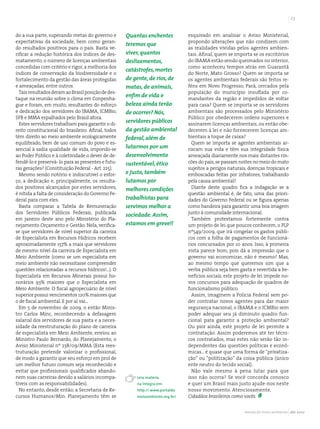 2


do a sua parte, superando metas do governo e        Quantas enchentes          esquivado em analisar o Aviso Ministerial,
expectativas da sociedade, bem como geran-                                     propondo alterações que não condizem com
                                                    teremos que
do resultados positivos para o país. Basta ve-                                 as realidades vividas pelos agentes ambien-
rificar a redução histórica dos índices de des-     viver, quantos             tais. Afinal, quem se importa se os escritórios
matamento, o número de licenças ambientais          deslizamentos,             do IBAMA estão sendo queimados no interior,
concedidas com critério e rigor, a melhoria dos                                como aconteceu tempos atrás em Guarantã
                                                    catástrofes, mortes
índices de conservação da biodiversidade e o                                   do Norte, Mato Grosso? Quem se importa se
fortalecimento da gestão das áreas protegidas       de gente, de rios, de      os agentes ambientais federais são feitos re-
e ameaçadas, entre outros.                          matas, de animais,         féns em Novo Progresso, Pará, cercados pela
  Tais resultados deram ao Brasil posição de des-                              população do município insuflada por co-
                                                    enﬁm de vida e
taque na reunião sobre o clima em Conpenha-                                    mandantes da região e impedidos de voltar
gue e foram, em muito, resultantes do esforço       beleza ainda terão         para casa? Quem se importa se os servidores
e dedicação dos servidores do IBAMA, ICMBio,        de ocorrer? Nós,           ambientais são processados pelo Ministério
SFB e MMA espalhados pelo Brasil afora.                                        Público por obedecerem ordens superiores e
  Estes servidores trabalham para garantir o di-
                                                    servidores públicos        assinarem licenças ambientais, ou então obe-
reito constitucional do brasileiro. Afinal, todos   da gestão ambiental        decerem à lei e não fornecerem licenças am-
têm direito ao meio ambiente ecologicamente         federal, além de           bientais a toque de caixa?
equilibrado, bem de uso comum do povo e es-                                      Quem se importa se agentes ambientais ar-
sencial à sadia qualidade de vida, impondo-se       lutarmos por um            riscam sua vida e têm sua integridade física
ao Poder Público e à coletividade o dever de de-    desenvolvimento            ameaçada diariamente nos mais distantes rin-
fendê-lo e preservá- lo para as presentes e futu-   sustentável, ético         cões do país, se passam noites no meio do mato
ras gerações? (Constituição Federal - Art. 225).                               sujeitos a perigos naturais, doenças tropicais e
  Mesmo sendo notório e indiscutível o esfor-       e justo, também            emboscadas feitas por infratores, trabalhando
ço, a dedicação e, principalmente, os resulta-      lutamos por                pela causa ambiental?
dos positivos alcançados por estes servidores,      melhores condições           Diante deste quadro fica a indagação se a
é nítida a falta de consideração do Governo Fe-                                questão ambiental é, de fato, uma das priori-
deral para com eles.                                trabalhistas para          dades do Governo Federal ou se figura apenas
  Basta comparar a Tabela de Remuneração            servimos melhor a          como bandeira para garantir uma boa imagem
dos Servidores Públicos Federais, publicada                                    junto à comunidade internacional.
                                                    sociedade. Assim,
em janeiro deste ano pelo Ministério do Pla-                                     Também protestamos fortemente contra
nejamento Orçamento e Gestão. Nela, verifica-       estamos em greve!!         um projeto de lei que poucos conhecem, o PLP
se que servidores de nível superior da carreira                                nº549/2009, que irá congelar os gastos públi-
de Especialista em Recursos Hídricos recebem                                   cos com a folha de pagamentos de funcioná-
aproximadamente 157% a mais que servidores                                     rios concursados por 10 anos. Isso, à primeira
de mesmo nível da carreira de Especialista em                                  vista parece bom, pois dá a impressão que o
Meio Ambiente (como se um especialista em                                      governo vai economizar, não é mesmo? Mas,
meio ambiente não necessitasse compreender                                     ao mesmo tempo que queremos sim que a
questões relacionadas a recursos hídricos!...). O                              verba pública seja bem gasta e revertida a be-
Especialista em Recursos Minerais possui ho-                                   nefícios sociais, este projeto de lei impede no-
norários 93% maiores que o Especialista em                                     vos concursos para adequação de quadros de
Meio Ambiente. O fiscal agropecuário de nível                                  funcionalismo público.
superior possui vencimentos 120% maiores que                                     Assim, imaginem a Polícia Federal sem po-
o de fiscal ambiental. E por aí vai...                                         der contratar novos agentes para dar maior
  Em 5 de novembro de 2009, o então Minis-                                     segurança nacional, o IBAMA e o ICMBio sem
tro Carlos Minc, reconhecendo a defasagem                                      poder adequar seu já diminuto quadro fun-
salarial dos servidores de sua pasta e a neces-                                cional para garantir a proteção ambiental?
sidade da reestruturação do plano de carreira                                  Ou pior ainda, este projeto de lei permite a
de especialista em Meio Ambiente, enviou ao                                    contratação. Assim poderemos até ter técni-
Ministro Paulo Bernardo, do Planejamento, o                                    cos contratados, mas estes não serão tão in-
Aviso Ministerial nº 238/09/MMA (Esta rees-                                    dependentes das questões políticas e econô-
truturação pretende valorizar o profissional,                                  micas... é quase que uma forma de “privatiza-
de modo a garantir que seu esforço em prol de                                  ção” ou “politização” da coisa pública (único
um melhor futuro comum seja reconhecido e                                      ente neutro do tecido social).
evitar que profissionais qualificados abando-                                    Não vale mesmo à pena lutar para que
nem suas carreiras devido a salários incompa-           Leia matéria           isso não ocorra? Se você concorda conosco
tíveis com as responsabilidades).                       na íntegra em:         e quer um Brasil mais justo ajude-nos neste
  No entanto, desde então, a Secretaria de Re-          http:// www.portaldo   nosso movimento. Atenciosamente,
cursos Humanos/Min. Planejamento têm se                 meioambiente.org.br/   Cidadãos brasileiros como vocês.


                                                                                                         revista do meio ambiente abr 2010
 