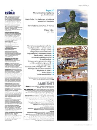 nesta edição 




                                                                                                                                    5
                                                                                                           Especial
                                                                          Momento crítico no planeta
                                                                                               por Marcelo Bancalero
Rebia – Rede Brasileira de Informação
Ambiental: organização da sociedade
civil, sem fins lucrativos, dedicada à
democratização da informação ambiental               Dia do Índio, Dia da Terra e Belo Monte
com a proposta de colaborar na formação
e mobilização da Cidadania Ambiental                                                  por Eloy Fassi Casagrande Jr.
planetária através da edição e distribuição
gratuita da Revista do Meio Ambiente,
Portal do Meio Ambiente e do boletim
digital Notícias do Meio Ambiente.                          Fórum Stop a destruição do mundo
CNPJ: 05.291.019/0001-58. Sede: Trav. Gonçalo
Ferreira, 777 - casarão da Ponta
da Ilha, Jurujuba - Niterói, RJ - CEP 24370-290
www.rebia.org.br
                                                                                                       Dia do Índio?
Conselho Consultivo e Editorial                                                                                por J. Rosha
Aristides Arthur Soffiati, Bernardo Niskier,
Carlos Alberto Muniz, David Man Wai Zee,
Flávio Lemos de Souza, Keylah Tavares,
Luiz Prado, Paulo Braga, Raul Mazzei,
Ricardo Harduim, Rogério Álvaro Serra de
Castro, Roberto Henrique de Gold Hortale
(Petrópolis, RJ) e Rogério Ruschel
Diretoria Executiva
Presidente do Conselho Diretor:
Vilmar Sidnei Demamam Berna,




                                                                                                                                                       10
escritor e jornalista
Presidente do Conselho Deliberativo:                   Alternativas para acabar com as favelas • 10
JC Moreira, jornalista
Presidente do Conselho Fiscal:                          Tecnologias sociais e o cenário externo • 12
Flávio Lemos, psicólogo                                        Água suja mata mais que guerras • 14
Superintendente Executivo
Gustavo da Silva Demaman Berna,                                Energia limpa ao alcance de todos • 15
biólogo pós-graduado em meio ambiente                   Mapa da injustiça ambiental é lançado • 16
(Coppe/UFRJ) e especialista em resíduos
sólidos • (21) 7826-2326 ID 11605*1                                  Nestlé financia a destruição • 18


                                                                                                                                    16
gustavo@rebia.org.br
                                                                 Animais ameaçados de extinção • 19
Moderadores dos Fóruns Rebia
Rebia Nacional (rebia-subscribe@                                               O que é hoarding? • 20
yahoogrupos.com.br): Fabrício Fonseca
Ângelo, jornalista ambiental                              Discursos vazios nas enchentes do Rio • 21
Rebia Norte (rebianorte-subscribe@                            Servidores públicos em greve verde • 22
yahoogrupos.com.br) – Rebia Acre: Evandro
J. L. Ferreira, pesquisador do INPA/UFAC                                   Jogo sujo de petroleira • 24
• Rebia Manaus: Demis Lima, gestor                   Boicote ruralista contra patrocínio a ONGs • 25
ambiental • Rebia Pará: José Varella, escritor




                                                                                                                                                       26
Rebia Nordeste (rebianordeste-subscribe@
                                                         III Congresso de Jornalismo Ambiental • 26
yahoogrupos.com.br) – Coordenador: Efraim                                 A dignidade do planeta • 28
Neto, jornalista ambiental • Rebia Bahia:
Liliana Peixinho, jornalista ambiental e                                           Espaço infantil • 29
educadora ambiental • Rebia Alagoas: Carlos
Roberto, jornalista ambiental • Rebia Ceará:                             Guia do Meio Ambiente • 30
Zacharias B. de Oliveira, jornalista, mestre
em Desenvolvimento e Meio Ambiente •                        Os artigos, ensaios, análises e reportagens assinadas expressam a
Rebia Piauí: Dionísio Carvalho, jornalista                   opinião de seus autores, não representando, necessariamente, o
ambiental • Rebia Paraíba: Ronilson José                                 ponto de vista das organizações parceiras e da Rebia.
da Paz, mestre em Biologia • Rebia Natal:
Luciana Maia Xavier, jornalista ambiental




                                                                                                                                                                 A linha fina da atmosfera da Terra e do sol são destaques nesta imagem fotografada
Rebia Centro-Oeste (rebiacentrooeste-
subscribe@yahoogrupos.com.br): Eric




                                                                                                                                                                 por um membro da tripulação a Estação Espacial Internacional, enquanto ônibus
Fischer Rempe, consultor técnico (Brasília)




                                                                                                                                                                 espacial Atlantis (STS-129) permanece ancorada com a estação. Crédito: ©Nasa
e Ivan Ruela, gestor ambiental (Cuiabá)               Redação: Tv. Gonçalo Ferreira, 777 - casarão da Ponta da Ilha, Jurujuba -
                                                                                 Niterói, RJ - 24370-290 • Tel.: (21) 2620-2272
Rebia Sudeste (rebiasudeste-subscribe@
yahoogrupos.com.br) - Rebia Espírito Santo:       Editor e Redator-chefe: Vilmar Sidnei Demamam Berna, escritor e jornalista.
Sebastião Francisco Alves, biólogo                  Em 1999 recebeu o Prêmio Global 500 da ONU Para o Meio Ambiente e, em
Rebia Sul (rebiasul-subscribe@yahoogrupos.                  2003, o Prêmio Verde das Américas www.escritorvilmarberna.com.br
com.br) - Coordenador regional: Paulo Pizzi,          http://escritorvilmarberna.blogspot.com/ Contatos: vilmar@rebia.org.br •
biólogo • Rebia Paraná: Juliano Raramilho,                                     Celulares (21) 9994-7634 e7883-5913 ID 12*88990
biólogo • Rebia Santa Catarina: Germano              Editor Científico: Fabrício Fonseca Ângelo, jornalista, mestre em Ciência
Woehl Junior, mestre e doutor em Física.             Ambiental, especialista em Informação Científica e Tecnológica em Saúde
Pessoa Jurídica                                       Pública • (21) 2710-5798 / 9509-3960 • MSN: fabricioangelo@hotmail.com
A Rebia mantém parceria com uma rede                           Skype: fabricioangelo • www.midiaemeioambiente.blogspot.com
solidária de OSCIPs (Organização da
                                                                                                        Produção gráfica:
Sociedade Civil de Interesse Público) que
                                                            Projeto gráfico e diagramação: Estúdio Mutum • (11) 3852-5489
respondem juridicamente pela finanças dos
                                                                  Skype: estudio.mutum • contato@estudiomutum.com.br
veículos de comunicação e projetos da Rebia:
                                                                         Impressão: Imprinta Express Gráfica e Editora Ltda.
• Associação Ecológica Piratingaúna
CNPJ nº 03.744.280/0001-30 – Sede à Rua                                                          Portal do Meio Ambiente
Maria Luiza Gonzaga, nº 217 - no bairro                                                 www.portaldomeioambiente.org.br
Ano Bom - Barra Mansa, RJ • CEP: 27323-300                   Webmaster: Rodrigo Oliveira da Silva • webmaster@rebia.org.br
– Utilidade Pública Municipal e isenta das                               Estagiário: Leandro Maia • consultor@rebia.org.br
inscrições estadual e municipal                                                                                      Comercial
• Prima – Mata Atlântica e Sustentabilidade              Linha direta com o editor: vilmar@rebia.org.br • Celular (21) 7883-5913
(Ministério da Justiça - registro nº                                             ID 12*88990 e 9994-7634 • Telfax: (21) 2610-2272
08015.011781/2003-61) – CNPJ nº                       Diretor: Maurício Cabral • (21) 7872-9293 ID 10*96559 • mauriciocabral@
06.034.803/0001-43 – Sede à Rua Fagundes                        revistadomeioambiente.org.br e mauriciocabral@rebia.org.br
Varela, nº 305/1032, Ingá, Niterói, RJ -          Representação em Brasília: Minas de Ideias Comunicação Integrada (Emília
CEP: 24210-520 – Inscrição estadual: Isenta                    Rabello e Agatha Carnielli • Brasília (61) 3408-4361 / 9556-4242
e inscrição Municipal: 131974-0                    Rio de Janeiro: (21) 2558-3751 / 9114-7707 • brasilia@minasdeideias.com.br
www.prima.org.br                                                               Skype: agatha.cn • www.minasdeideias.com.br



                                                                                                                                         revista do meio ambiente abr 2010
 