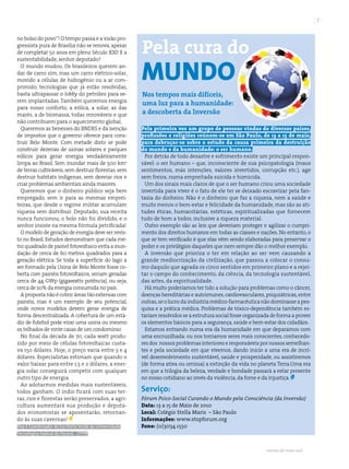 7




                                                         Pela cura do
no bolso do povo”! O tempo passa e a visão pro-
gressista pura de Brasília não se renova, apesar
de completar 50 anos em pleno Século XXI! E a
sustentabilidade, senhor deputado?
  O mundo mudou. Os brasileiros querem an-
dar de carro sim, mas um carro elétrico-solar,
movido a células de hidrogênio ou a ar com-
primido, tecnologias que já estão resolvidas,
                                                         mundo
basta ultrapassar o lobby do petróleo para se-           Nos tempos mais difíceis,
rem implantadas. Também queremos energia
                                                         uma luz para a humanidade:
para nosso conforto, a eólica, a solar, as das
marés, a de biomassa, todas renováveis e que             a descoberta da Inversão
não contribuem para o aquecimento global.
  Queremos as benesses do BNDES e da isenção             Pela primeira vez um grupo de pessoas vindas de diversos países,
de impostos que o governo oferece para cons-             profissões e religiões reúnem-se em São Paulo, de 13 a 15 de maio,
truir Belo Monte. Com metade disto se pode               para debruçar-se sobre o estudo da causa primeira da destruição
construir dezenas de usinas solares e parques            do mundo e da humanidade: o ser humano.
eólicos para gerar energia verdadeiramente                 Por detrás de todo desastre e sofrimento existe um principal respon-
limpa ao Brasil. Sem inundar mais de 500 km2             sável: o ser humano – que, inconsciente de sua psicopatologia (maus
de terras cultiváveis, sem destruir florestas, sem       sentimentos, más intenções, valores invertidos, corrupção etc.), age
destruir habitats indígenas, sem desviar rios e          sem freios, numa empreitada suicida e homicida.
criar problemas ambientais ainda maiores.                  Um dos sinais mais claros de que o ser humano criou uma sociedade
  Queremos que o dinheiro público seja bem               invertida para viver é o fato de ele ter se deixado escravizar pela fan-
empregado, sem ir para as mesmas emprei-                 tasia do dinheiro. Não é o dinheiro que faz a riqueza, nem a saúde e
teiras, que desde o regime militar acumulam              muito menos o bem-estar e felicidade da humanidade, mas são as ati-
riqueza sem distribuir. Deputado, sua receita            tudes éticas, humanitárias, estéticas, espiritualizadas que fornecem
nunca funcionou, o bolo não foi dividido, e o            tudo de bom a todos, inclusive a riqueza material.
senhor insiste na mesma fórmula petrificada!               Outro exemplo são as leis que deveriam proteger e agilizar o cumpri-
  O modelo de geração de energia deve ser revis-         mento dos direitos humanos em todas as classes e nações. No entanto, o
to no Brasil. Estudos demonstram que cada me-            que se tem verificado é que elas vêm sendo elaboradas para preservar o
tro quadrado de painel fotovoltaico evita a inun-        poder e os privilégios daqueles que nem sempre dão o melhor exemplo.
dação de cerca de 60 metros quadrados para a               A inversão que prioriza o ter em relação ao ser vem causando a
geração elétrica. Se toda a superfície do lago a         grande mediocrização da civilização, que passou a colocar o consu-
ser formado pela Usina de Belo Monte fosse co-           mo daquilo que agrada os cinco sentidos em primeiro plano e a rejei-
berta com painéis fotovoltaicos, seriam geradas          tar o campo do conhecimento, da ciência, da tecnologia sustentável,
cerca de 44 GWp (gigawatts potência), ou seja,           das artes, da espiritualidade.
cerca de 20% da energia consumida no país.                 Há muito poderíamos ter tido a solução para problemas como o câncer,
  A proposta não é cobrir áreas tão extensas com         doenças hereditárias e autoimunes, cardiovasculares, psiquiátricas, entre
painéis, mas é um exemplo de seu potencial,              outras, se o lucro da indústria médico-farmacêutica não dominasse a pes-
onde novos modelos devem gerar energia de                quisa e a prática médica. Problemas de tóxico-dependência também es-
forma descentralizada. A cobertura de um está-           tariam resolvidos se a estrutura social fosse organizada de forma a prover
dio de futebol pode virar uma usina ou mesmo             os elementos básicos para a segurança, saúde e bem-estar dos cidadãos.
os telhados de vinte casas de um condomínio.               Estamos entrando numa era da humanidade em que deparamos com
  No final da década de 70, cada watt produ-             uma encruzilhada: ou nos tornamos seres mais conscientes, conhecedo-
zido por meio de células fotovoltaicas custa-            res dos nossos problemas interiores e responsáveis por nossos semelhan-
va 150 dólares. Hoje, o preço varia entre 3 e 4          tes e pela sociedade em que vivemos, dando início a uma era de incrí-
dólares. Especialistas estimam que quando o              vel desenvolvimento sustentável, saúde e prosperidade, ou assistiremos
valor baixar para entre 1,5 e 2 dólares, a ener-         (de forma ativa ou omissa) a extinção da vida no planeta Terra.Uma era
gia solar conseguirá competir com qualquer               em que a trilogia da beleza, verdade e bondade passará a estar presente
outro tipo de energia.                                   no nosso cotidiano ao invés da violência, da fome e da injustiça.
  Ao adotarmos medidas mais sustentáveis,
todos ganham. O índio ficará com suas ter-               Serviço:
ras, rios e florestas serão preservados, a agri-         Fórum Psico-Social Curando o Mundo pela Consciência (da Inversão)
cultura aumentará sua produção e deputa-                 Data: 13 a 15 de Maio de 2010
dos economistas se aposentarão, retornan-                Local: Colégio Stella Maris – São Paulo
do às suas cavernas!                                     Informações: www.stopforum.org
Eloy é Coordenador do Escritório Verde da Universidade   Fone: (11)3034.1550
Tecnológica Federal do Paraná - UTFPR



                                                                                                               revista do meio ambiente abr 2010
 