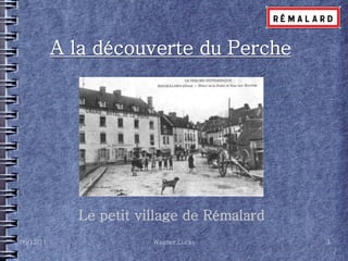 A la découverte du Perche




             Le petit village de Rémalard
06/12/11                Wagner Lucas        1
 