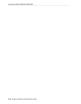 Troubleshooting RMAN TRANSPORT TABLESPACE




14-16 Backup and Recovery Advanced User’s Guide
 