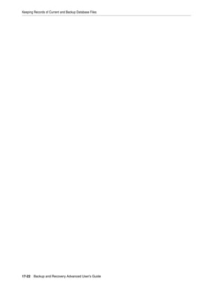 Keeping Records of Current and Backup Database Files




17-22 Backup and Recovery Advanced User’s Guide
 